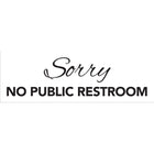 Cosco Acrylic Sorry No Restroom Sign - 3" x 9"-This sorry no restroom sign clearly communicates restroom restrictions to customers and visitors