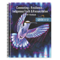 Classroom Ready Connecting - Resilience - Indigenous Truth & Reconciliation 'CRITR' Workbook - Grade 8-12 -Indigenous knowledge from different Indigenous Peoples and Indigenous perspectives
