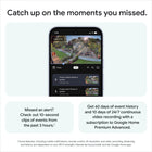 Google Nest Cam Outdoor Wired Camera (2nd Gen)-Alerts for areas that matter most.
Nest Cam can focus on important spots around your home, like a garden bed or back door. Just set up an Activity Zone and you’ll only get alerts when something happens there.