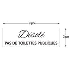 Cosco Sorry No Restroom Indoor Door/Wall Sign - Acrylic - 3" x 9" - French Text-The acrylic construction provides a clean, professional appearance suitable for a variety of business environments