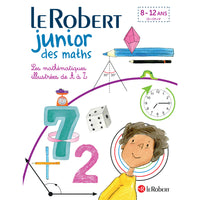 Le Robert Junior des Maths - French-The key concepts of mathematics programs at school, explained and illustrated for childrens